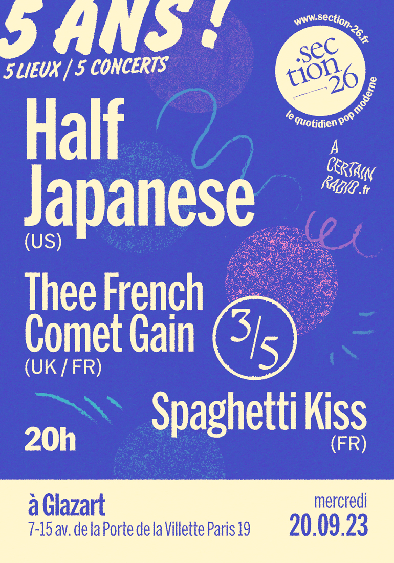 SECTION 26 5 ANS - 5 CONCERTS 3/5 : Half Japanese + Thee French Comet Gain + Spaghetti Kiss