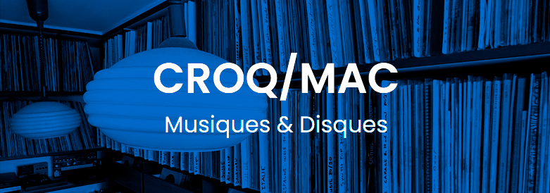CROQ/MAC – Musiques & Disques