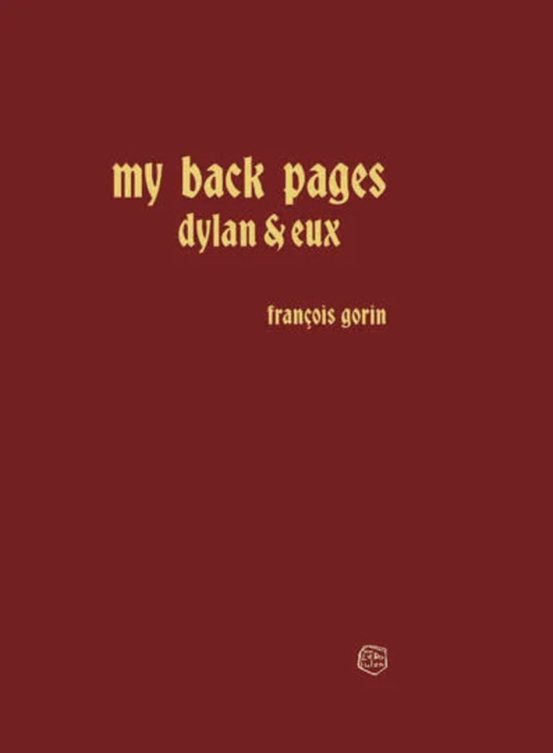 My back pages, Dylan & eux par François Gorin (Le Boulon)